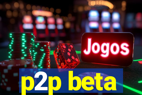 p2p beta